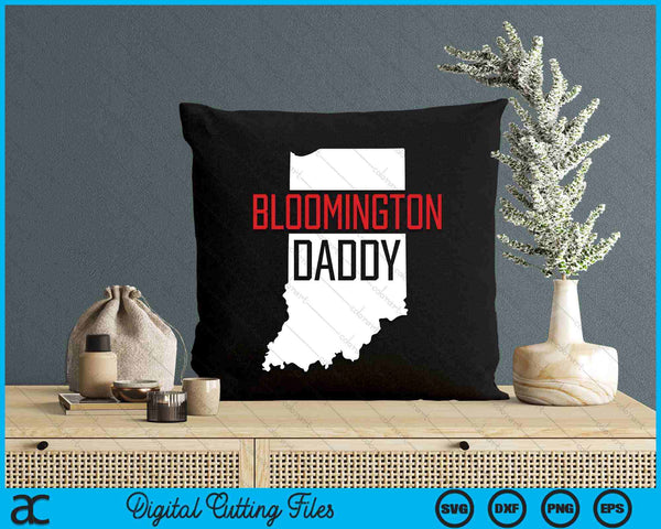 Bloomington Daddy Indiana State Map Gift SVG PNG Digital Printable Files