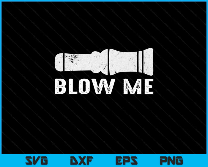 Blow Me Funny Hunting Quote Duck Hunting SVG PNG Digital Printable Files