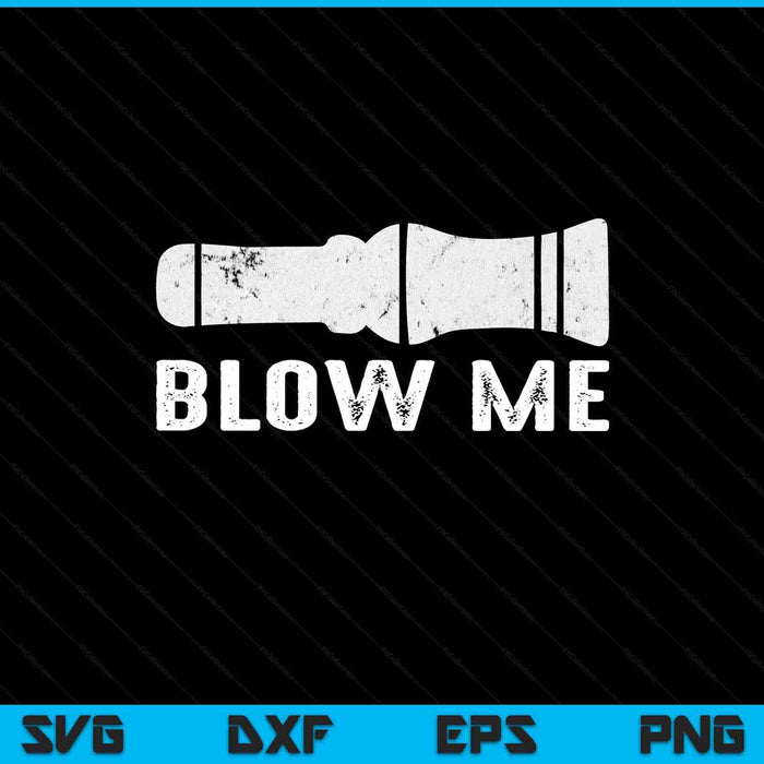 Blow Me Funny Hunting Quote Duck Hunting SVG PNG Digital Printable Files