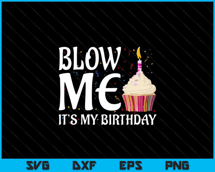 Blow Me It's My Birthday Funny Party Funny Tee SVG PNG Digital Printable Files