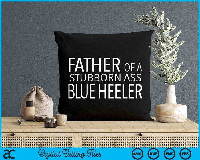 Blue Heeler Dog Dad Funny ACD Australian Cattle Dog SVG PNG Digital Printable Files