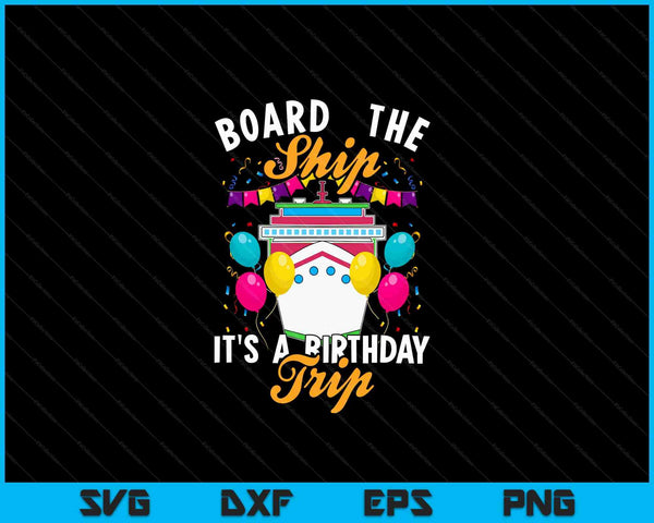 Board the Ship It's a Birthday Trip Cruising Cruise Party SVG PNG Digital Cutting Files