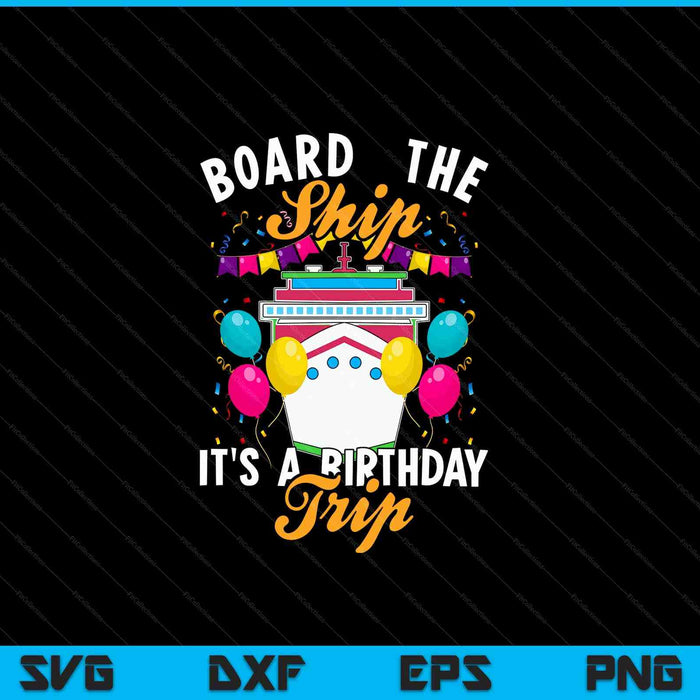 Board the Ship It's a Birthday Trip Cruising Cruise Party SVG PNG Digital Cutting Files