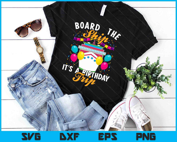 Board the Ship It's a Birthday Trip Cruising Cruise Party SVG PNG Digital Cutting Files