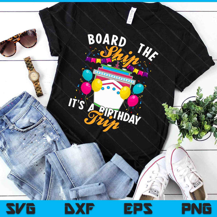 Board the Ship It's a Birthday Trip Cruising Cruise Party SVG PNG Digital Cutting Files