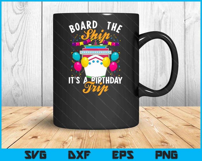 Board the Ship It's a Birthday Trip Cruising Cruise Party SVG PNG Digital Cutting Files