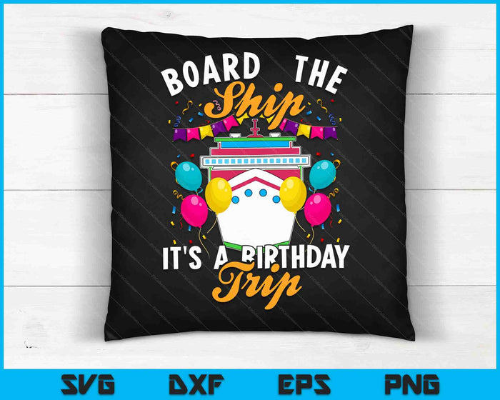 Board the Ship It's a Birthday Trip Cruising Cruise Party SVG PNG Digital Cutting Files