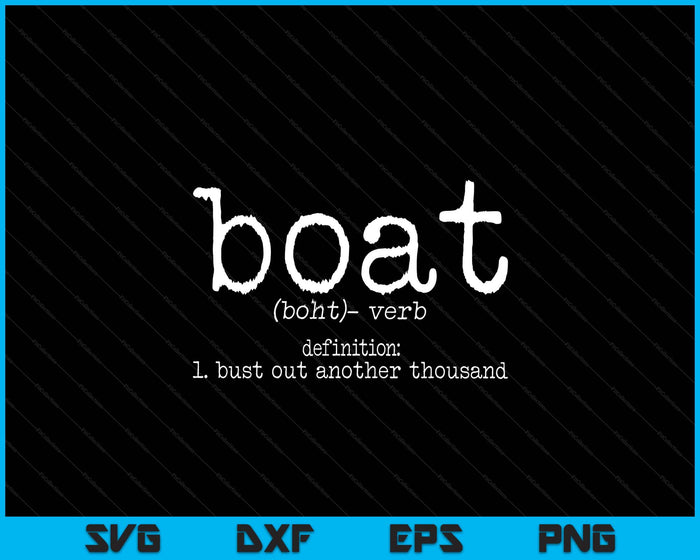 Boat Definition Bust Out Another Thousand Funny Boating SVG PNG Digital Printable Files