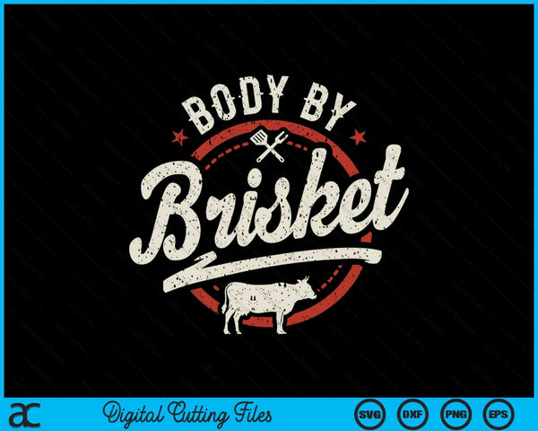 Body By Brisket Backyard Cookout BBQ Grill SVG PNG Digital Cutting Files
