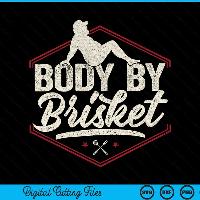 Body By Brisket Grilling BBQ Chef SVG PNG Digital Cutting Files
