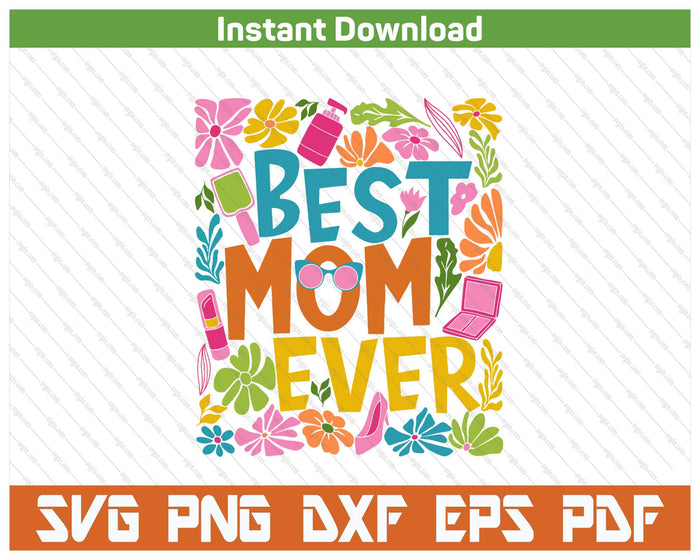 Boho Floral Best Mom Ever Mother's Day SVG PNG Digital Printable Files