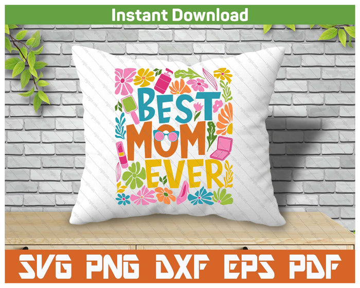 Boho Floral Best Mom Ever Mother's Day SVG PNG Digital Printable Files