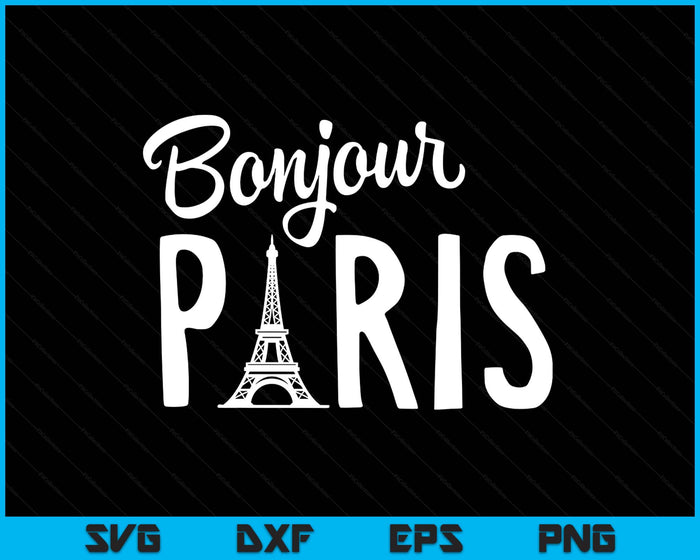 Bonjour Paris French La France Tour Eiffel Tower Francais SVG PNG Digital Printable Files