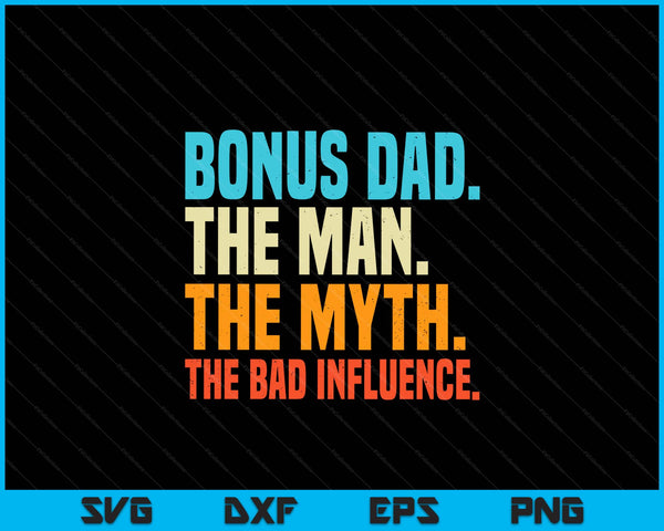 Bonus dad man myth bad influence Fathers Day stepdad SVG cut file