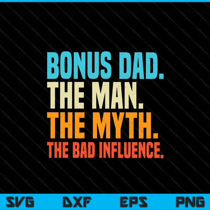 Bonus dad man myth bad influence Fathers Day stepdad SVG cut file