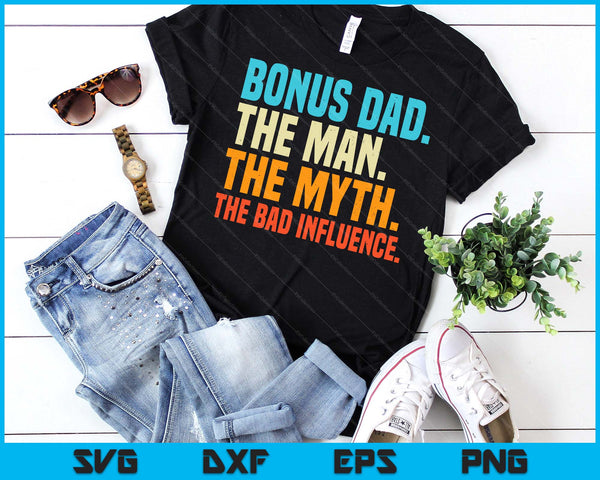 Bonus Dad Man Myth Bad Influence Funny Fathers Day Stepdad SVG PNG Digital Printable Files