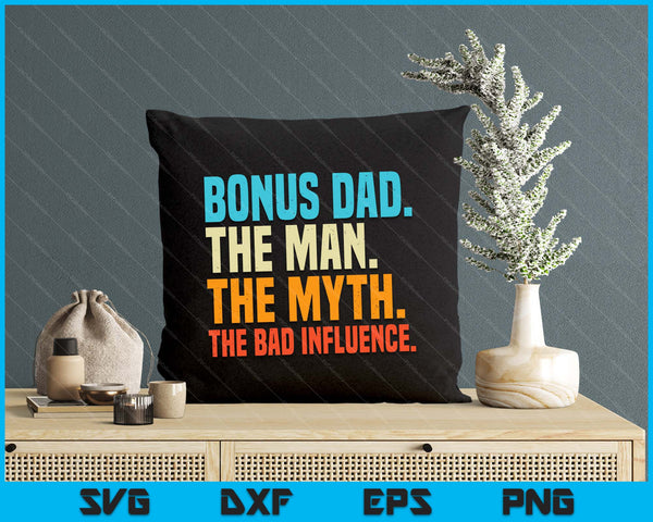 Bonus Dad Man Myth Bad Influence Funny Fathers Day Stepdad SVG PNG Digital Printable Files