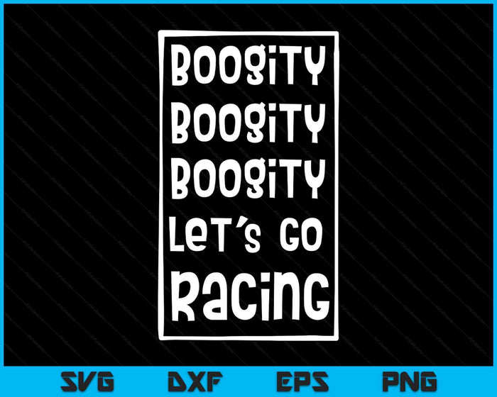 Boogity Let's Go Racing SVG PNG Digital Printable Files