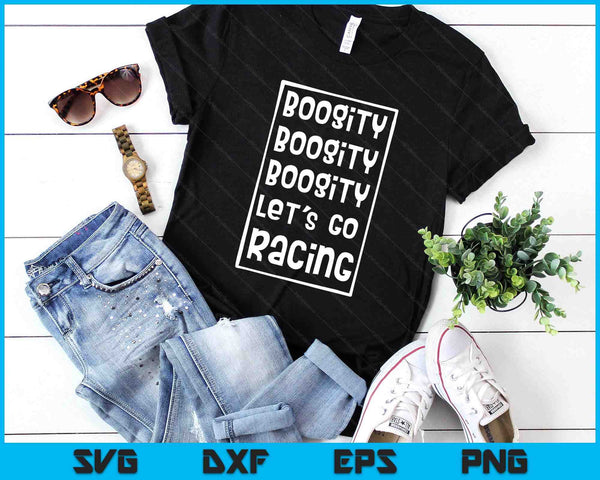 Boogity Let's Go Racing SVG PNG Digital Printable Files