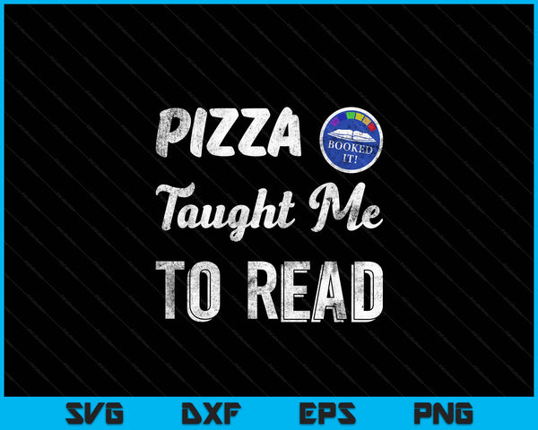 Booked It! Pizza Taught Me To Read SVG PNG Digital Cutting Files