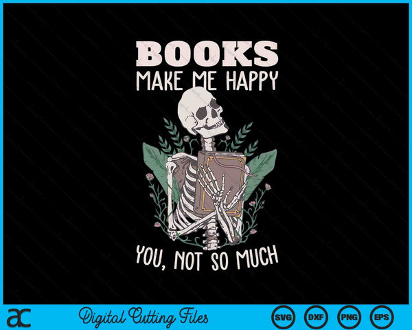 Books make me happy you not so much book nerd skeleton SVG cut file