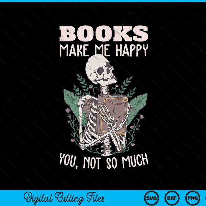 Books make me happy you not so much book nerd skeleton SVG PNG cut file for Cricut