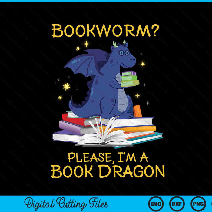 Bookworm Please I'm A Book Dragon SVG PNG Digital Cutting Files