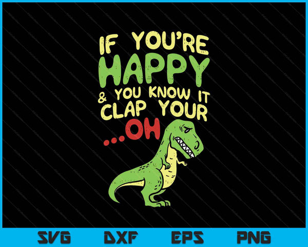 Boredkoalas If You're Happy And You Know It Clap Your Oh Trex SVG PNG Digital Printable Files