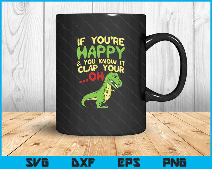 Boredkoalas If You're Happy And You Know It Clap Your Oh Trex SVG PNG Digital Printable Files