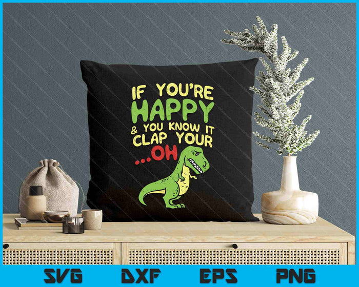Boredkoalas If You're Happy And You Know It Clap Your Oh Trex SVG PNG Digital Printable Files