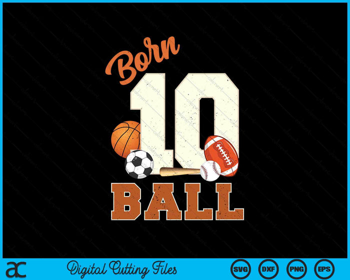 Born 10 Ball 10th Birthday Sports 10 Year Old Boy SVG PNG Digital Printable Files