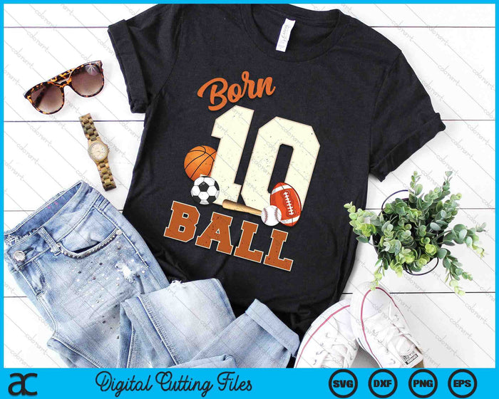 Born 10 Ball 10th Birthday Sports 10 Year Old Boy SVG PNG Digital Printable Files