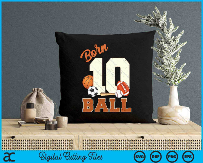 Born 10 Ball 10th Birthday Sports 10 Year Old Boy SVG PNG Digital Printable Files