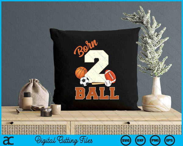 Born 2 Ball 2nd Birthday Sports 2 Year Old Boy SVG PNG Digital Printable Files