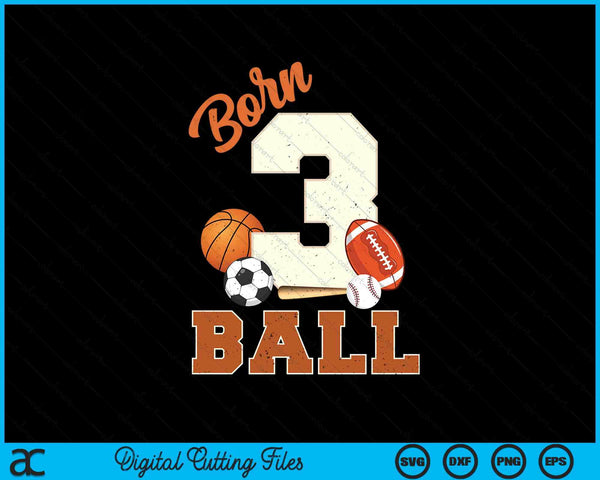 Born 3 Ball 3rd Birthday Sports 3 Year Old Boy SVG PNG Digital Printable Files