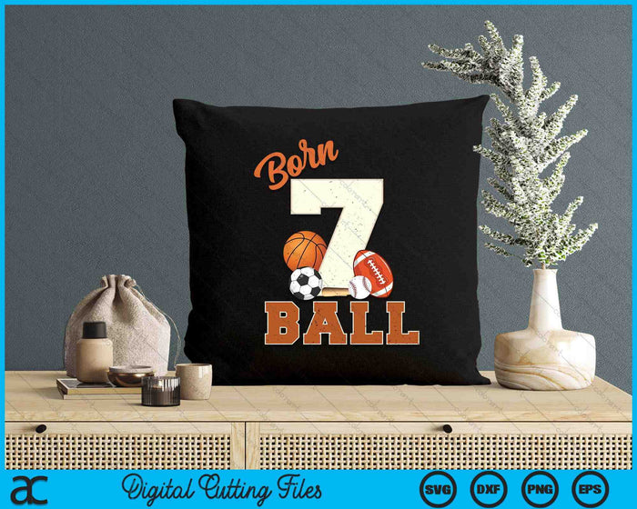 Born 7 Ball 7th Birthday Sports 7 Year Old Boy SVG PNG Digital Printable Files