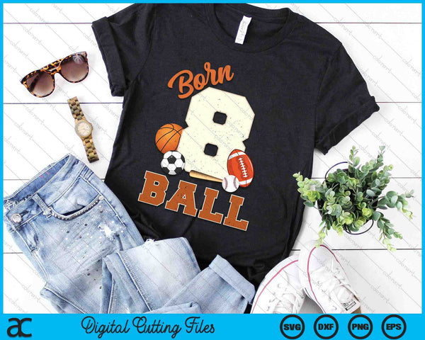 Born 8 Ball 8th Birthday Sports 8 Year Old Boy SVG PNG Digital Printable Files