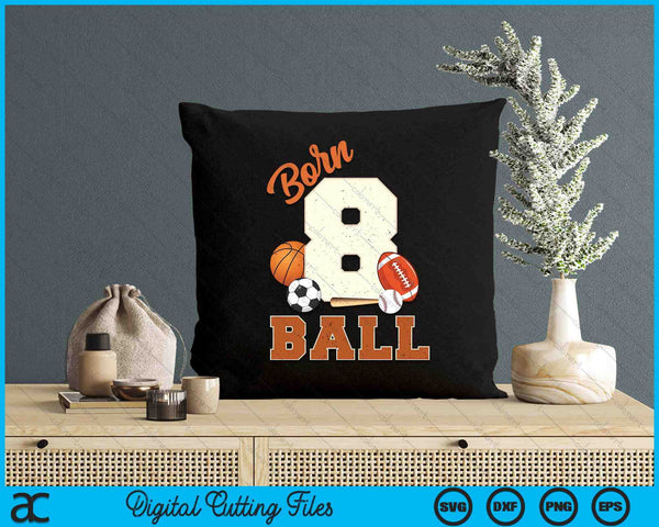 Born 8 Ball 8th Birthday Sports 8 Year Old Boy SVG PNG Digital Printable Files