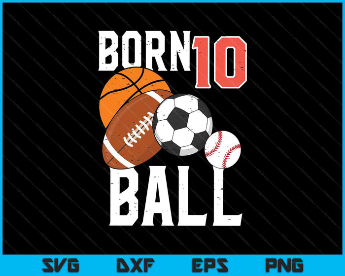 Born Basketball Football 10th Birthday SVG PNG Digital Printable Files