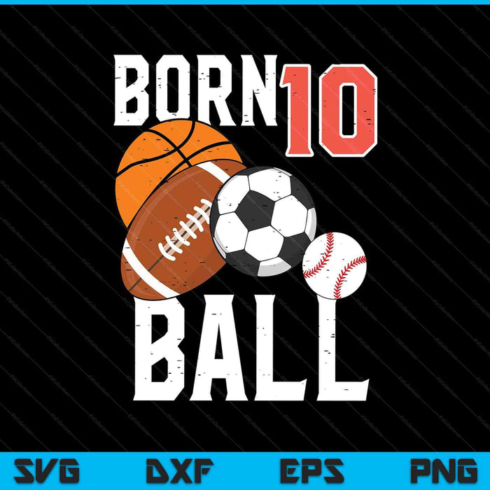 Born Basketball Football 10th Birthday SVG PNG Digital Printable Files