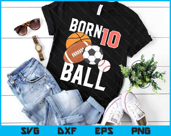 Born Basketball Football 10th Birthday SVG PNG Digital Printable Files