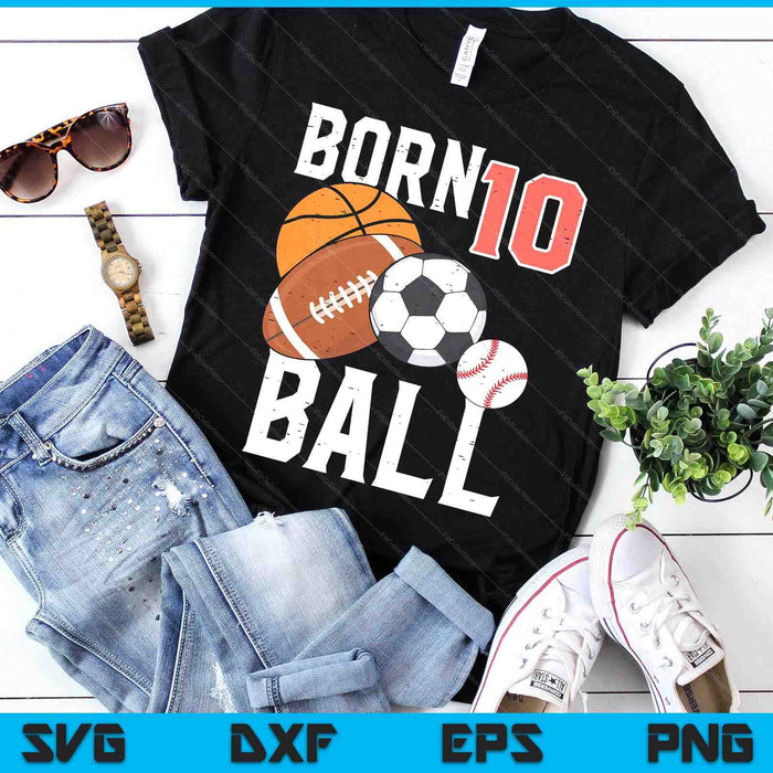 Born Basketball Football 10th Birthday SVG PNG Digital Printable Files