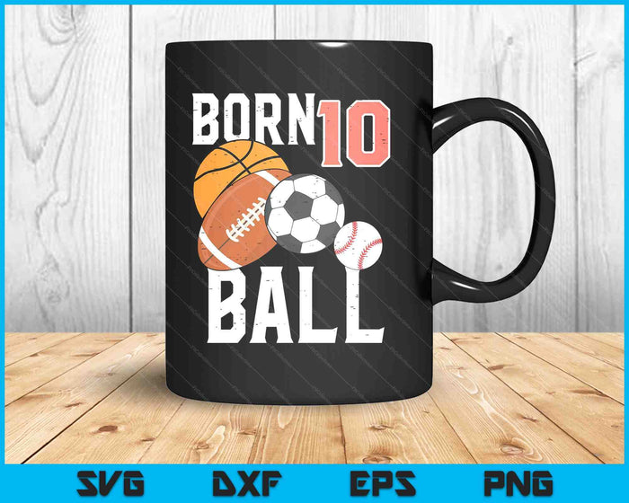 Born Basketball Football 10th Birthday SVG PNG Digital Printable Files