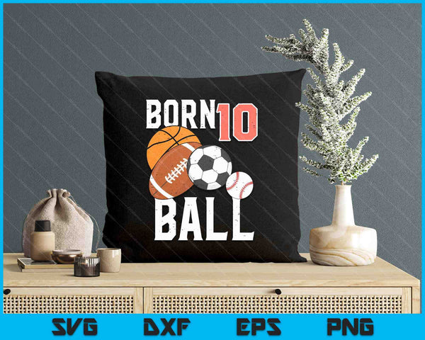 Born Basketball Football 10th Birthday SVG PNG Digital Printable Files