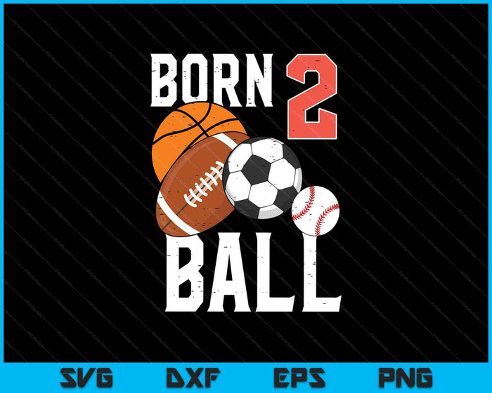 Born Basketball Football 2nd Birthday Toddler Boy Kid SVG PNG Digital Printable Files