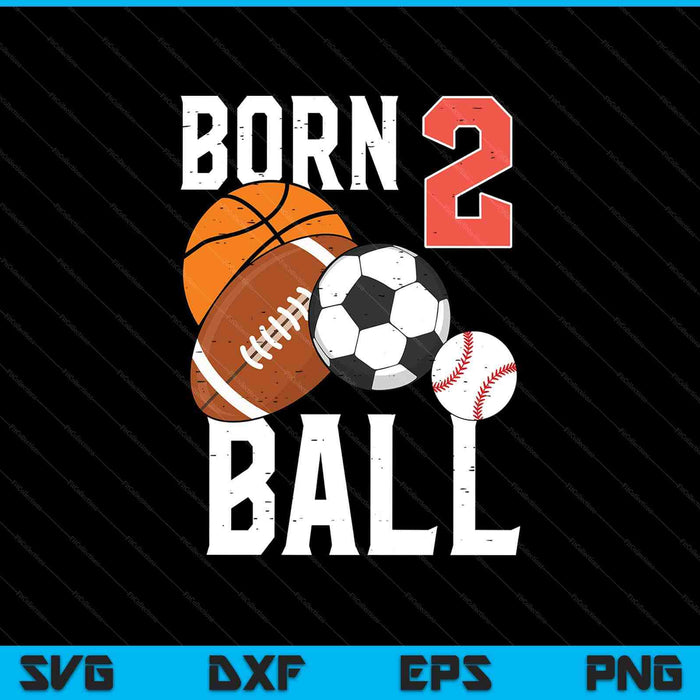 Born Basketball Football 2nd Birthday Toddler Boy Kid SVG PNG Digital Printable Files