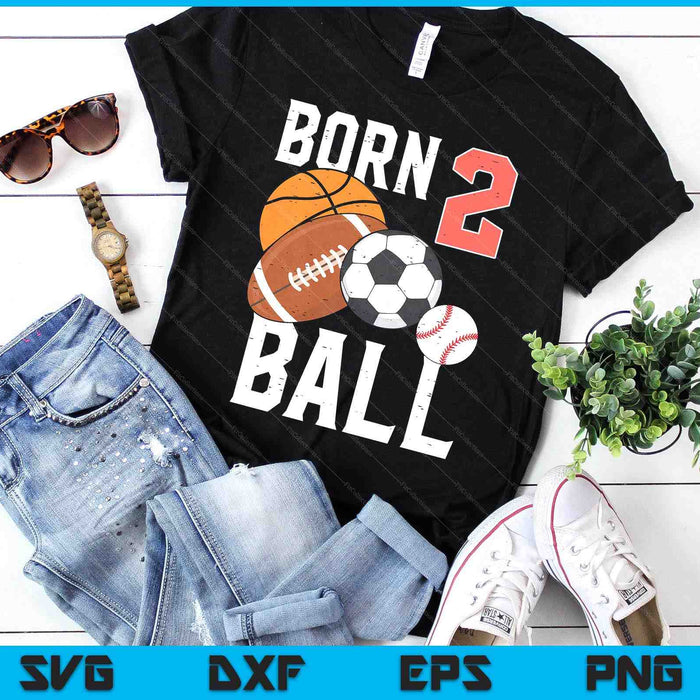 Born Basketball Football 2nd Birthday Toddler Boy Kid SVG PNG Digital Printable Files