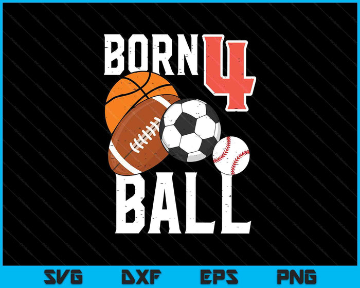 Born Basketball Football 4th Birthday SVG PNG Digital Printable Files