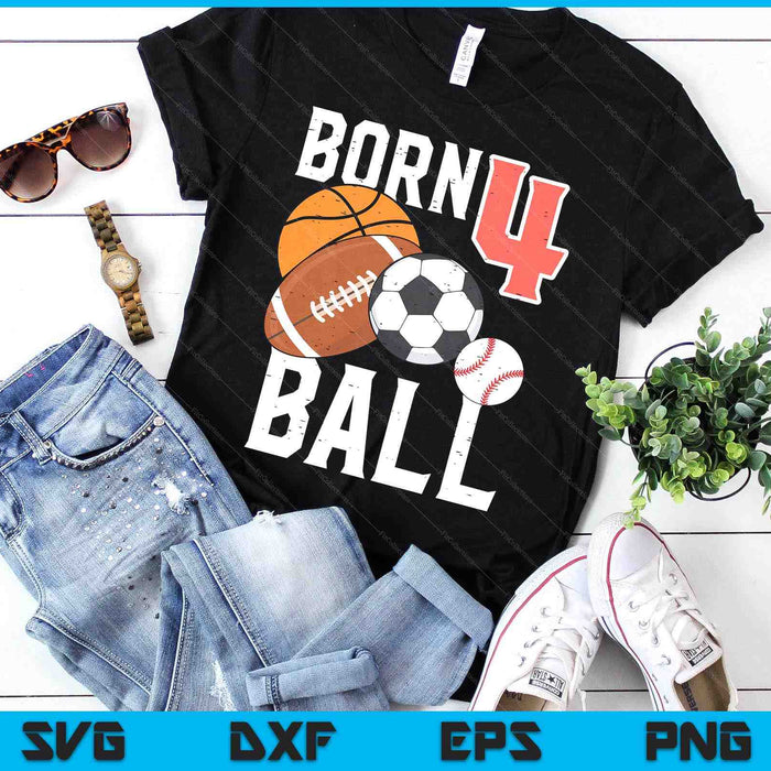 Born Basketball Football 4th Birthday SVG PNG Digital Printable Files