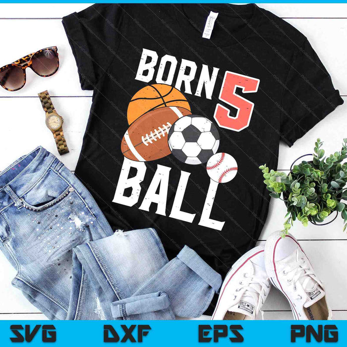 Born Basketball Football 5th Birthday SVG PNG Digital Printable Files